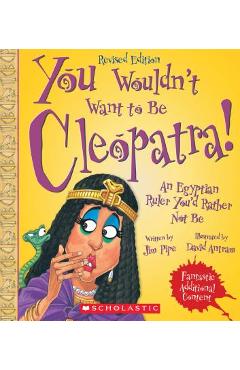 You Wouldn\'t Want to Be Cleopatra! (Revised Edition) (You Wouldn\'t Want To... Ancient Civilization) - Jim Pipe