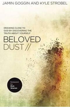 Beloved Dust: Drawing Close to God by Discovering the Truth about Yourself - Jamin Goggin