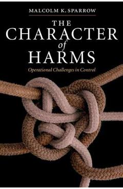 The Character of Harms: Operational Challenges in Control - Malcolm K. Sparrow