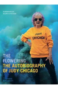 The Flowering: The Autobiography of Judy Chicago - Judy Chicago