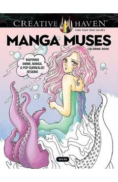 Creative Haven Manga Muses Coloring Book: Inspiring Anime, Manga, & Pop Surrealist Designs - Vera Ma