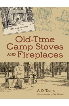 Old-Time Camp Stoves and Fireplaces - A. D. Taylor