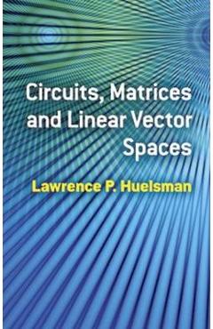 Circuits, Matrices and Linear Vector Spaces - Lawrence P. Huelsman