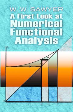 A First Look at Numerical Functional Analysis - W. W. Sawyer