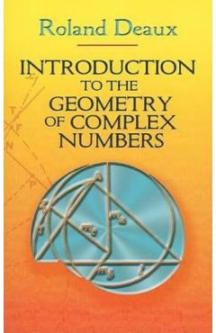 Introduction to the Geometry of Complex Numbers - Roland Deaux