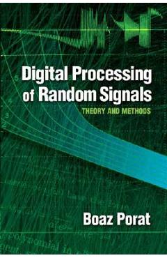 Digital Processing of Random Signals: Theory and Methods - Boaz Porat
