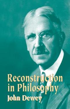 Reconstruction in Philosophy - John Dewey