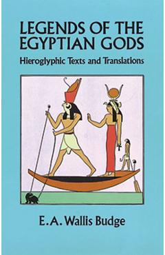 Legends of the Egyptian Gods: Hieroglyphic Texts and Translations - E. A. Wallis Budge