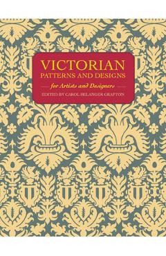 Victorian Patterns and Designs for Artists and Designers - Carol Belanger Grafton