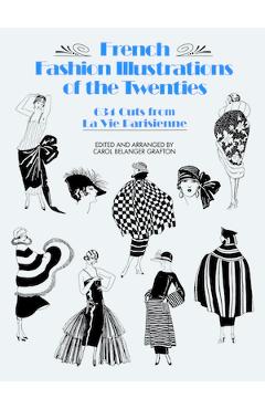French Fashion Illustrations of the Twenties: 634 Cuts from La Vie Parisienne - Carol Belanger Grafton