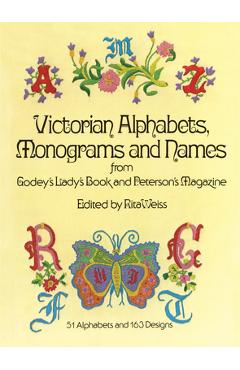 Victorian Alphabets, Monograms and Names for Needleworkers: From Godey\'s Lady\'s Book - Godey\'s Lady\'s Book