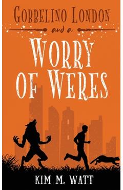 Gobbelino London & a Worry of Weres - Kim M. Watt