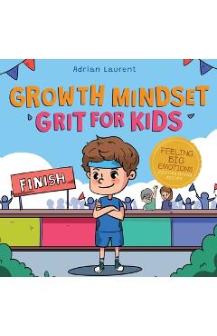 Growth Mindset Grit for Kids: A Fully Illustrated Story about Learning Persistence, Not Giving Up And How To Keep Trying For Ages 2-6, 3-5 - Adrian Laurent