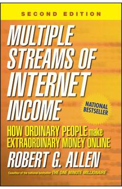 Multiple Streams of Internet Income: How Ordinary People Make Extraordinary Money Online - Robert G. Allen
