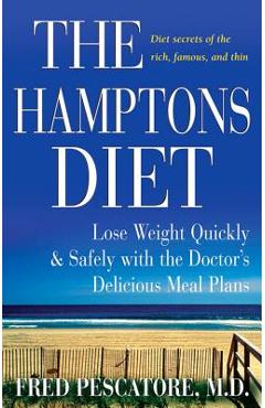 The Hamptons Diet: Lose Weight Quickly and Safely with the Doctor's Delicious Meal Plans