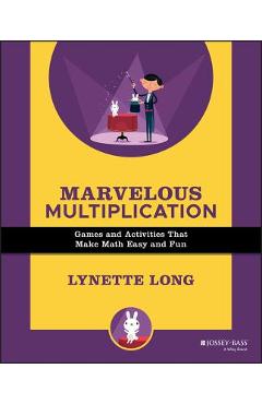 Marvelous Multiplication: Games and Activities That Make Math Easy and Fun - Lynette Long