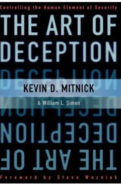The Art of Deception: Controlling the Human Element of Security - Kevin D. Mitnick