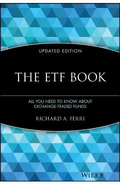 The Etf Book: All You Need to Know about Exchange-Traded Funds - Richard A. Ferri