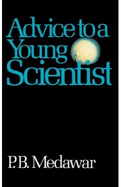 Advice to a Young Scientist - P. B. Medawar