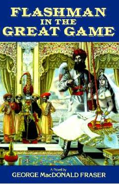 Flashman in the Great Game - George Macdonald Fraser