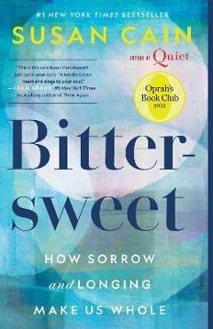 Bittersweet (Oprah\'s Book Club): How Sorrow and Longing Make Us Whole - Susan Cain
