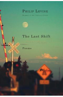 The Last Shift: Poems - Philip Levine