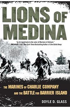 Lions of Medina: The Marines of Charlie Company and Their Brotherhood of Valor - Doyle D. Glass