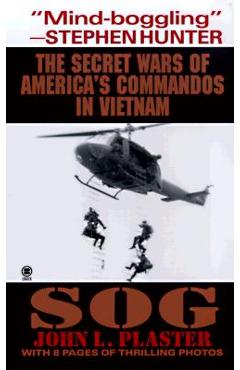 Sog: Secret Wars of America\'s Commandos in Vietnam - John L. Plaster