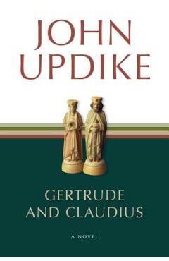 Gertrude and Claudius - John Updike
