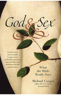 God and Sex: What the Bible Really Says - Michael Coogan