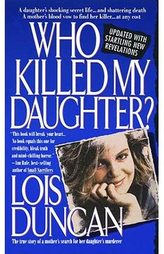 Who Killed My Daughter?: The True Story of a Mother\'s Search for Her Daughter\'s Murderer - Lois Duncan