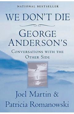 We Don\'t Die: George Anderson\'s Conversations with the Other Side - Joel Martin