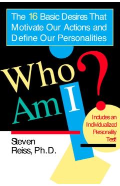 Who Am I?: 16 Basic Desires That Motivate Our Actions Define Our Personalities - Steven Reiss