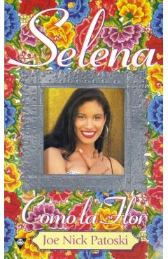 Selena: Como La Flor - Joe Nick Patoski