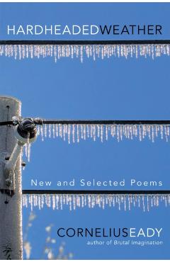 Hardheaded Weather: New and Selected Poems - Cornelius Eady