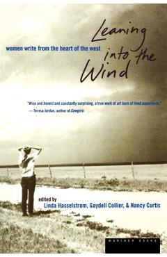 Leaning Into the Wind: Women Write from the Heart of the West - Linda M. Hasselstrom
