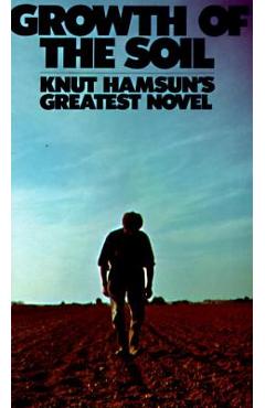 Growth of the Soil - Knut Hamsun