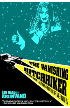 The Vanishing Hitchhiker: American Urban Legends and Their Meanings - Jan Harold Brunvand