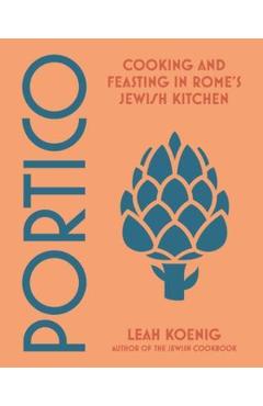 Portico: Cooking and Feasting in Rome\'s Jewish Kitchen - Leah Koenig
