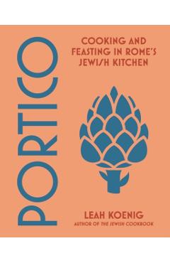 Portico: Cooking and Feasting in Rome's Jewish Kitchen - Leah Koenig