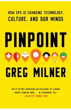 Pinpoint: How GPS Is Changing Technology, Culture, and Our Minds - Greg Milner