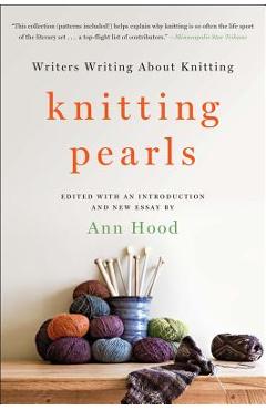Knitting Pearls: Writers Writing about Knitting - Ann Hood