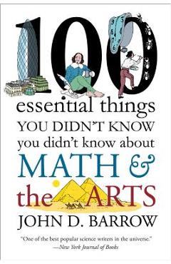 100 Essential Things You Didn\'t Know You Didn\'t Know about Math and the Arts - John D. Barrow