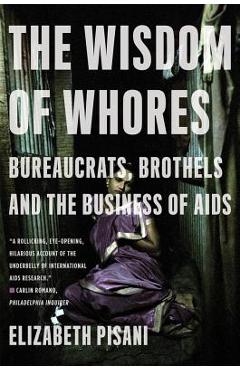 The Wisdom of Whores: Bureaucrats, Brothels and the Business of AIDS - Elizabeth Pisani