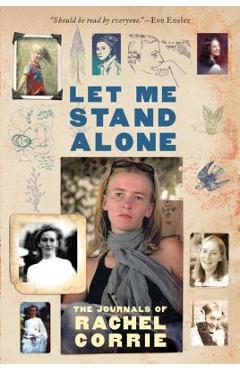 Let Me Stand Alone: The Journals of Rachel Corrie - Rachel Corrie