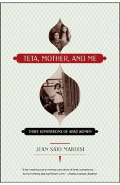 Teta, Mother, and Me: Three Generations of Arab Women - Jean Said Makdisi