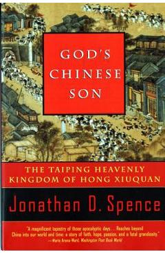 God\'s Chinese Son: The Taiping Heavenly Kingdom of Hong Xiuquan - Jonathan D. Spence