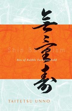 Shin Buddhism: Bits of Rubble Turn Into Gold - Taitetsu Unno