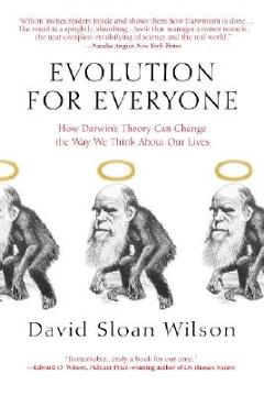 Evolution for Everyone: How Darwin\'s Theory Can Change the Way We Think about Our Lives - David Sloan Wilson