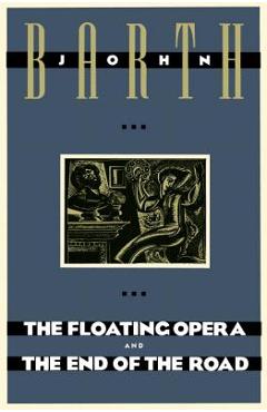The Floating Opera and the End of the Road - John Barth